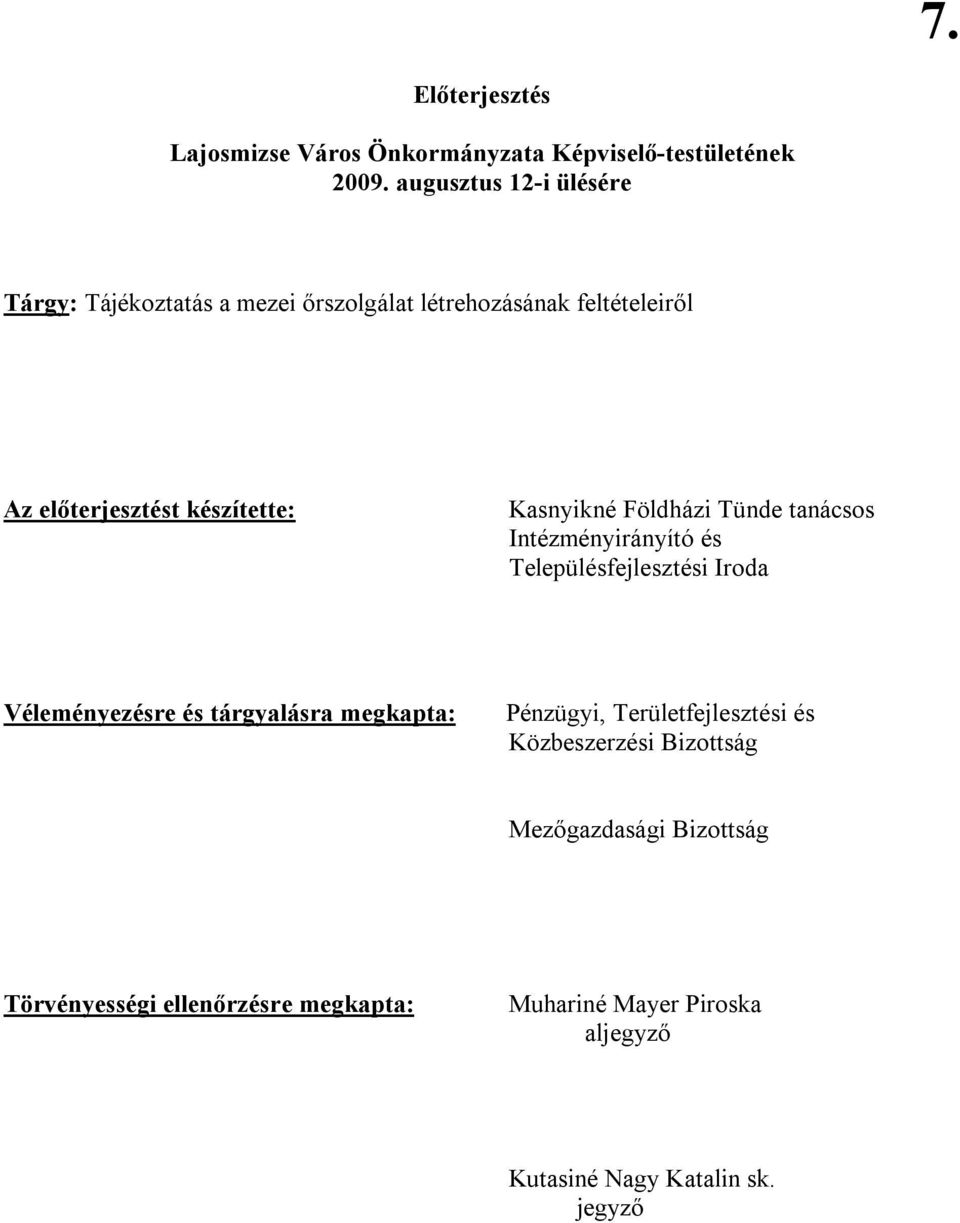 Kasnyikné Földházi Tünde tanácsos Intézményirányító és Településfejlesztési Iroda Véleményezésre és tárgyalásra megkapta: