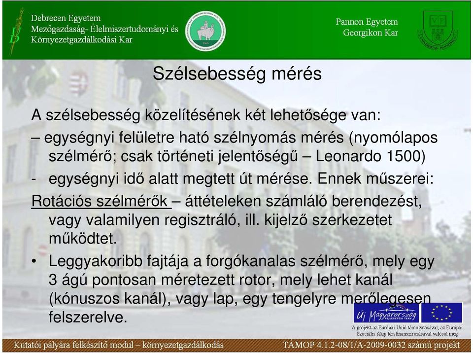 Ennek mőszerei: Rotációs szélmérık áttételeken számláló berendezést, vagy valamilyen regisztráló, ill.