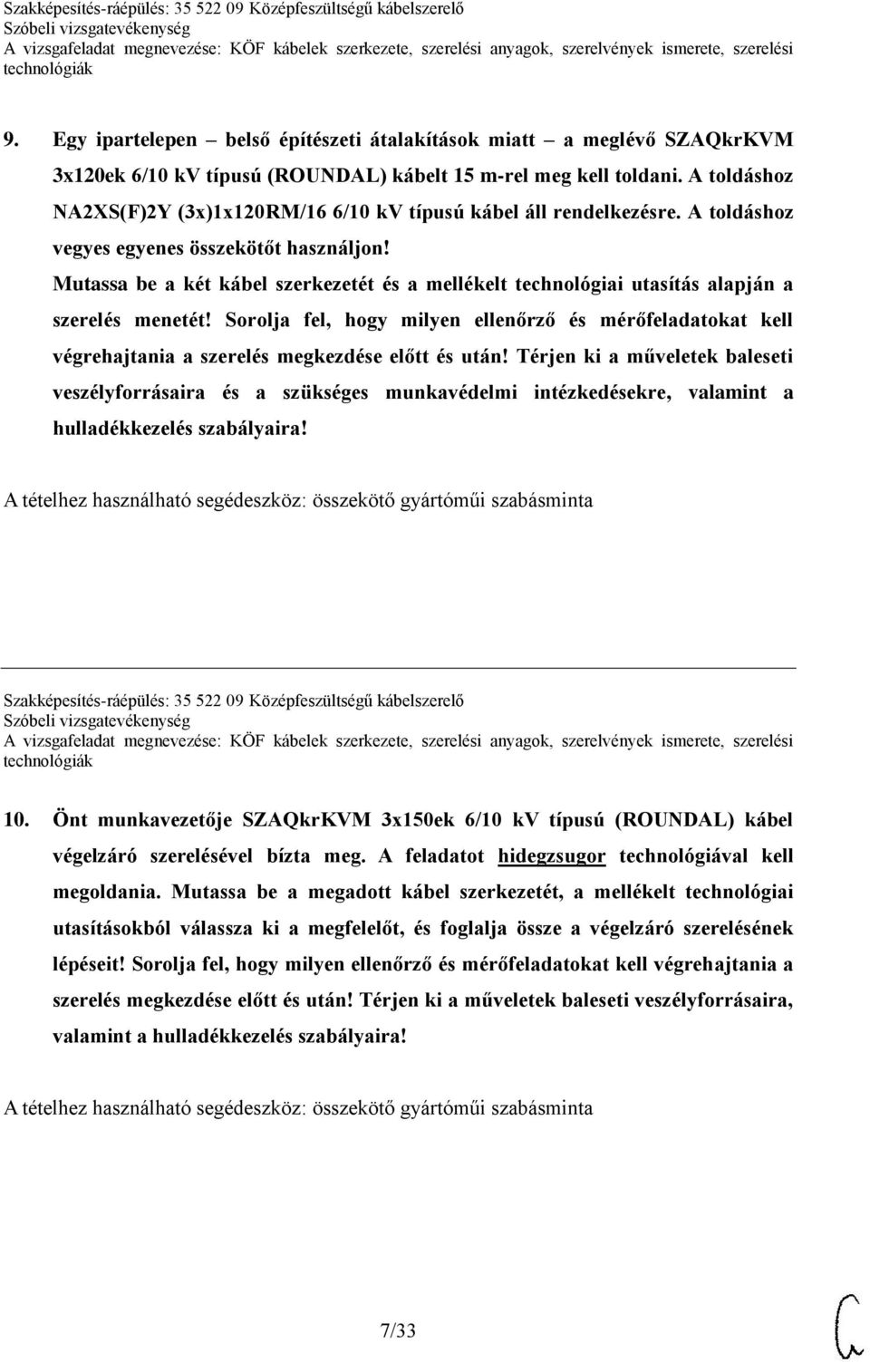 Mutassa be a két kábel szerkezetét és a mellékelt technológiai utasítás alapján a szerelés menetét!