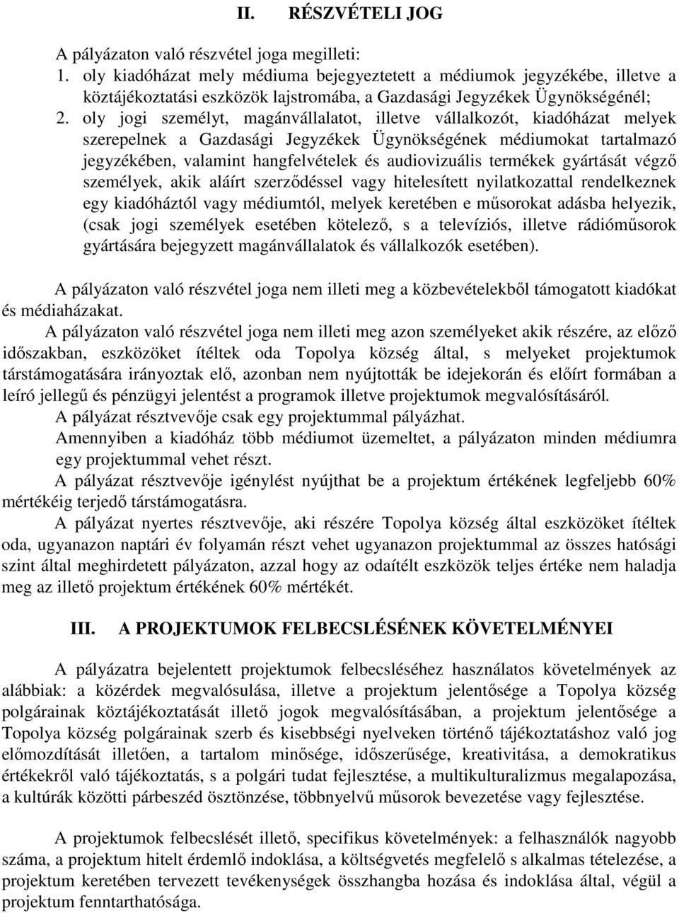 oly jogi személyt, magánvállalatot, illetve vállalkozót, kiadóházat melyek szerepelnek a Gazdasági Jegyzékek Ügynökségének médiumokat tartalmazó jegyzékében, valamint hangfelvételek és audiovizuális