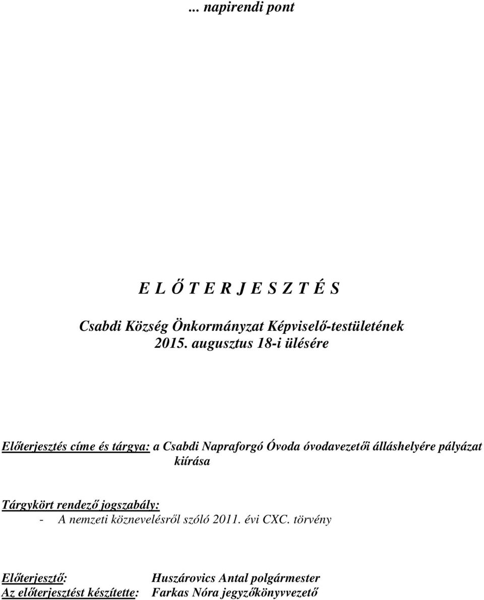 álláshelyére pályázat kiírása Tárgykört rendező jogszabály: - A nemzeti köznevelésről szóló 2011.