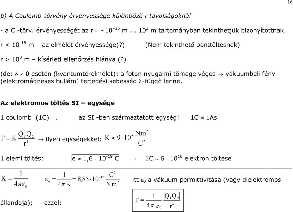 ) (de: δ esetén (kvantumtéelmélet): a foton nyugalmi tömege véges vákuumbeli fény (elektomágneses hullám) tejedési sebesség λ-függő lenne.