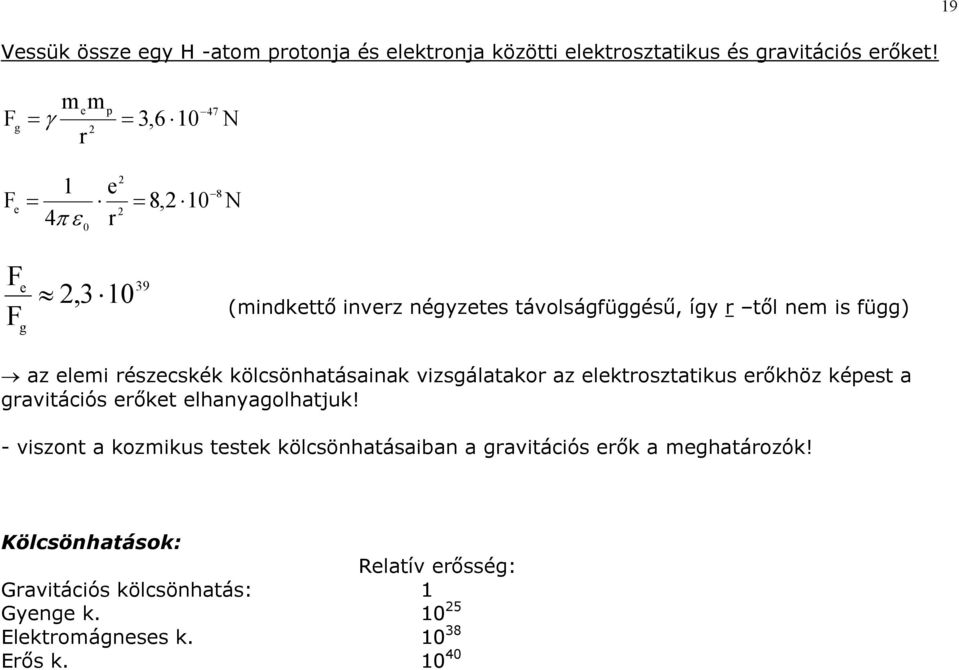 észecskék kölcsönhatásainak vizsgálatako az elektosztatikus eőkhöz képest a gavitációs eőket elhanyagolhatjuk!