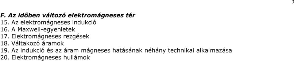 Elektomágneses ezgések 8. Váltakozó áamok 9.