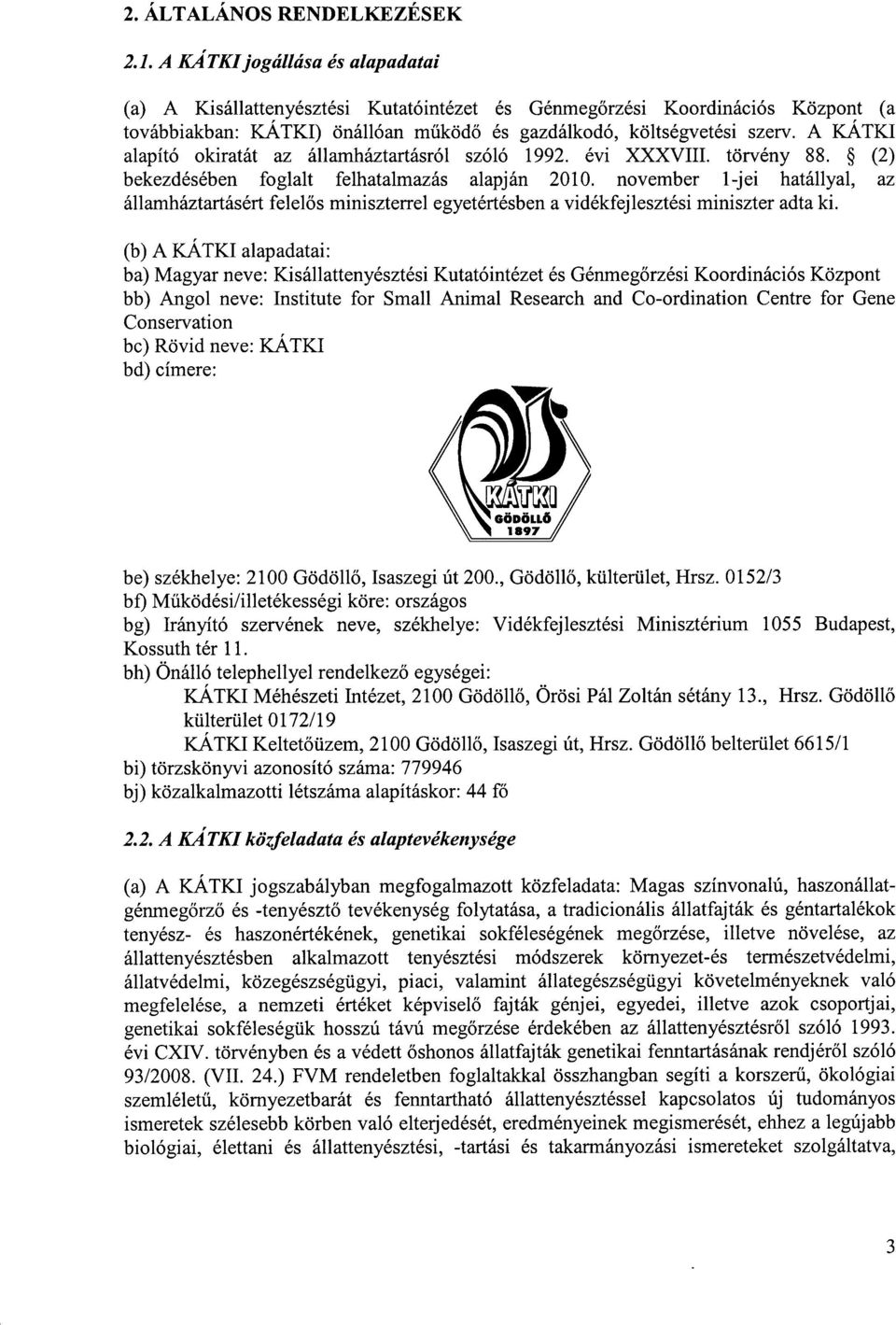 A KÁTKI alapító okiratát az államháztartásról szóló 1992. évi XXXVIII. törvény 88. (2) bekezdésében foglalt felhatalmazás alapján 2010.