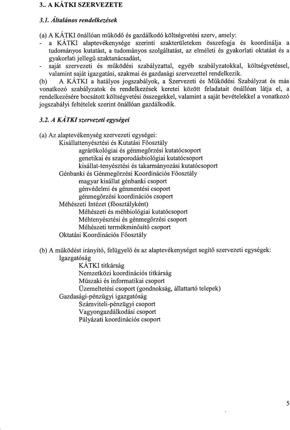 tudományos szolgáltatást, az elméleti és gyakorlati oktatást és a gyakorlati jellegű szaktanácsadást, saját szervezeti és működési szabályzattal, egyéb szabályzatokkal, költségvetéssei, valamint