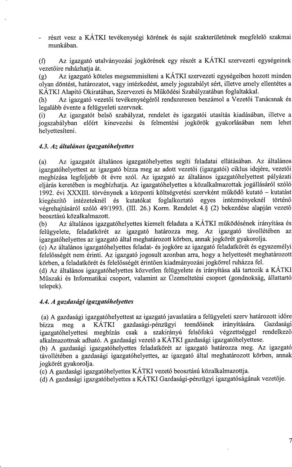 Okiratában, Szervezeti és Működési Szabályzatában foglaltakkal. (h) Az igazgató vezetői tevékenységéről rendszeresen beszámol a Vezetői Tanácsnak és legalább évente a felügyeleti szervnek.