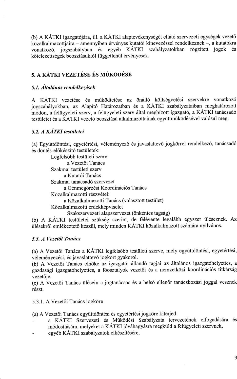 szabályzatokban rögzített jogok és kötelezettségek beosztásuktól függetlenül érvényesek. 5. A KÁTK! VEZETÉSE ÉS MŰKÖDÉSE 5.1.