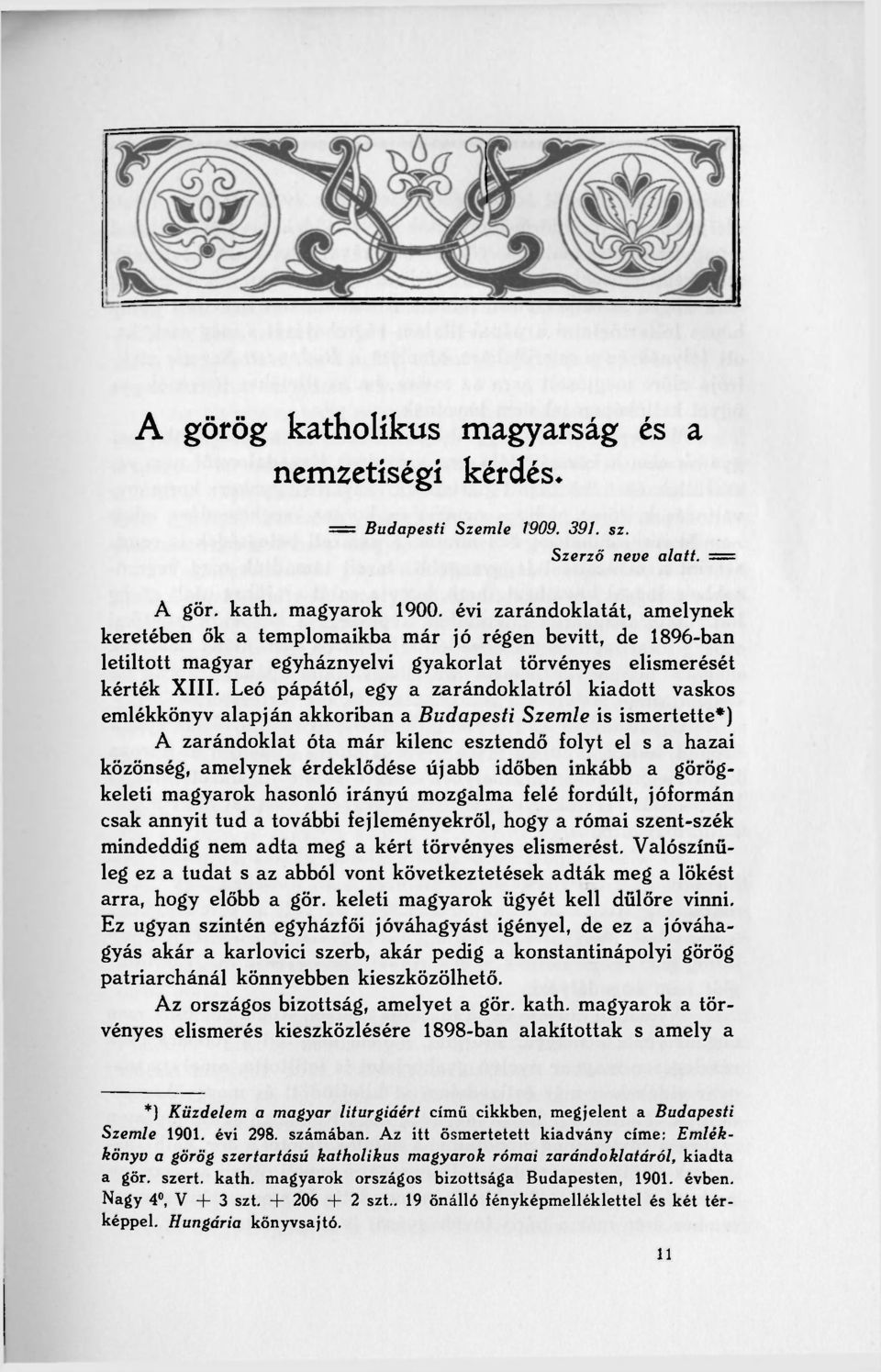 Leó pápától, egy a zarándoklatról kiadott vaskos emlékkönyv alapján akkoriban a Budapesti Szemle is ismertette*) A zarándoklat óta már kilenc esztendő folyt el s a hazai közönség, amelynek