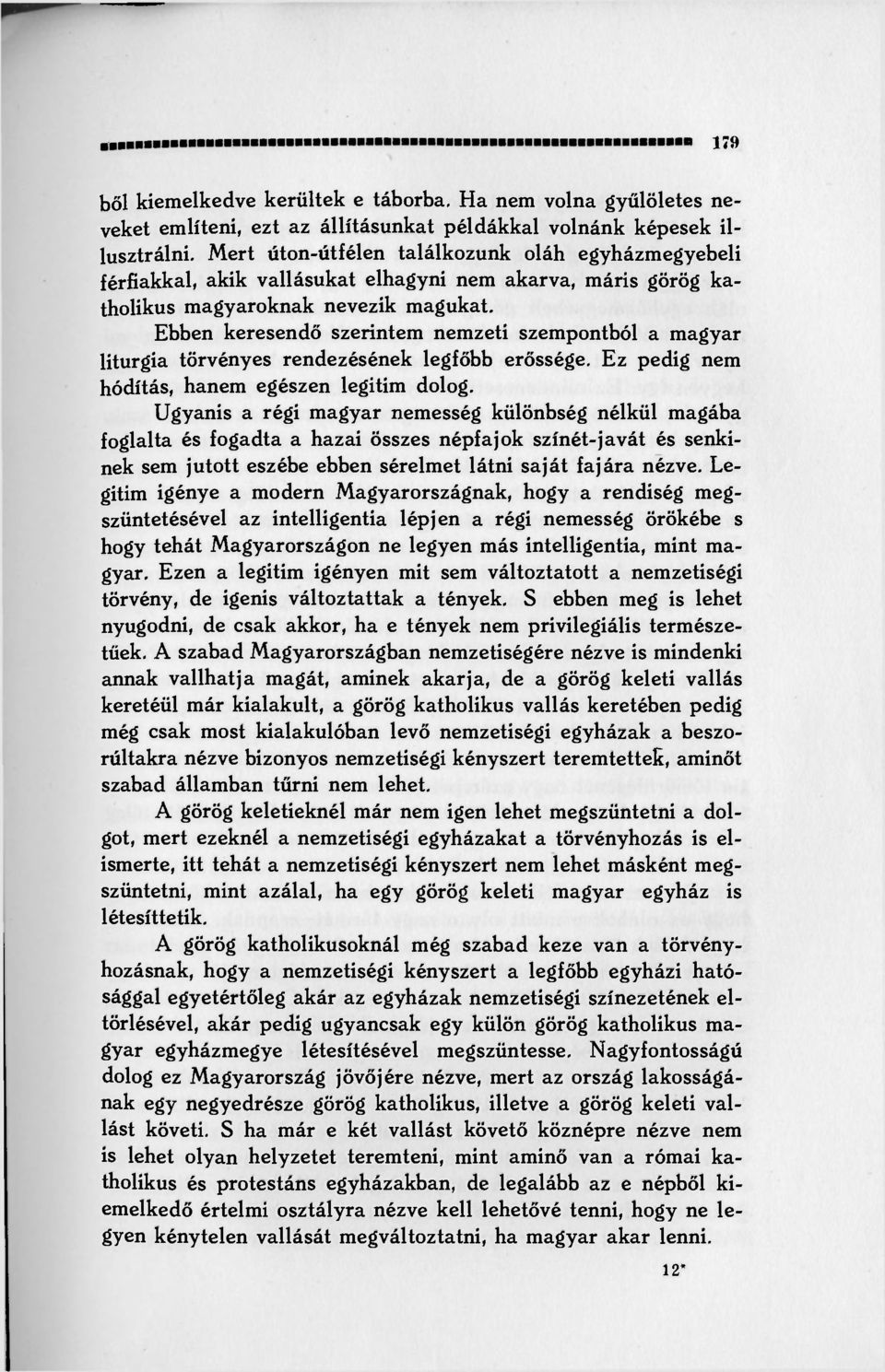 Ebben keresendő szerintem nemzeti szempontból a magyar liturgia törvényes rendezésének legfőbb erőssége. Ez pedig nem hódítás, hanem egészen legitim dolog.