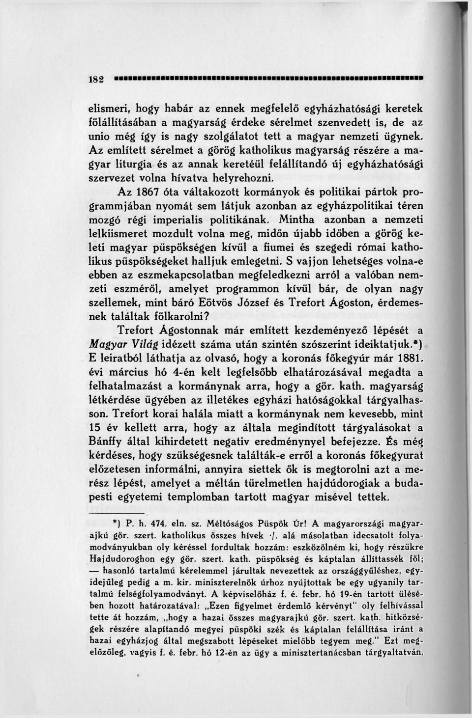 Az 1867 óta váltakozott kormányok és politikai pártok programmjában nyomát sem látjuk azonban az egyházpolitikai téren mozgó régi imperialis politikának.