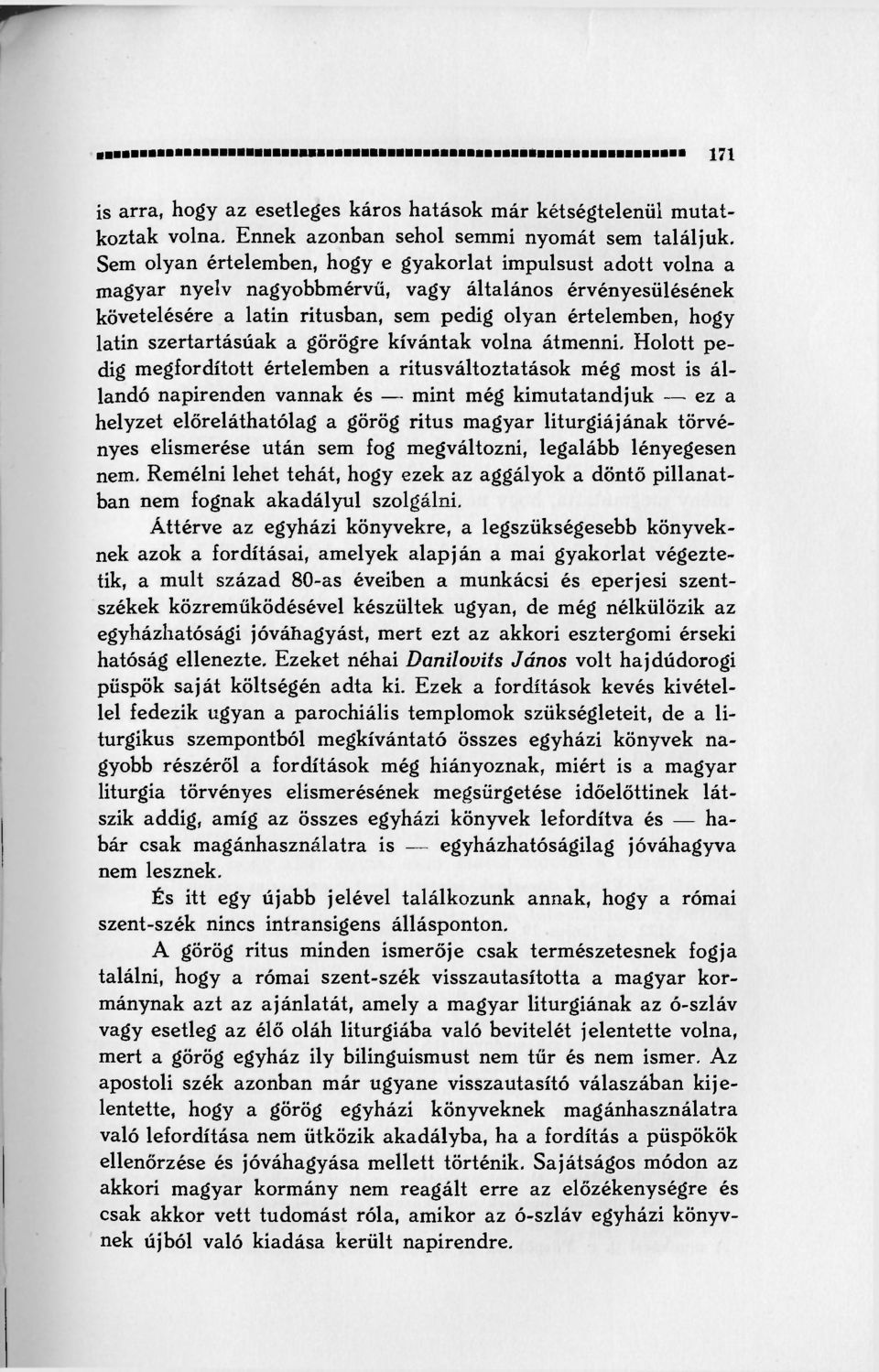 Sem olyan értelemben, hogy e gyakorlat impulsust adott volna a magyar nyelv nagyobbmérvű, vagy általános érvényesülésének követelésére a latin rítusban, sem pedig olyan értelemben, hogy latin