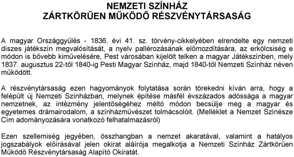 magyar Játékszínben, mely 1837. augusztus 22-től 1840-ig Pesti Magyar Színház, majd 1840-től Nemzeti Színház néven működött.