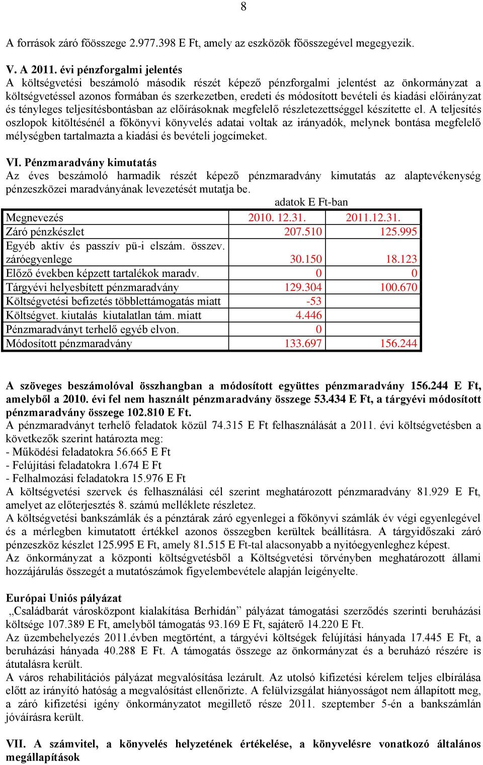 kiadási előirányzat és tényleges teljesítésbontásban az előírásoknak megfelelő részletezettséggel készítette el.