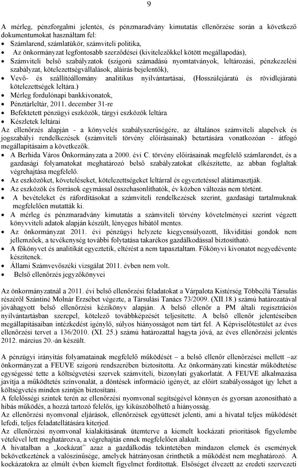 Vevő- és szállítóállomány analitikus nyilvántartásai, (Hosszúlejáratú és rövidlejáratú kötelezettségek leltára.) Mérleg fordulónapi bankkivonatok, Pénztárleltár, 2011.