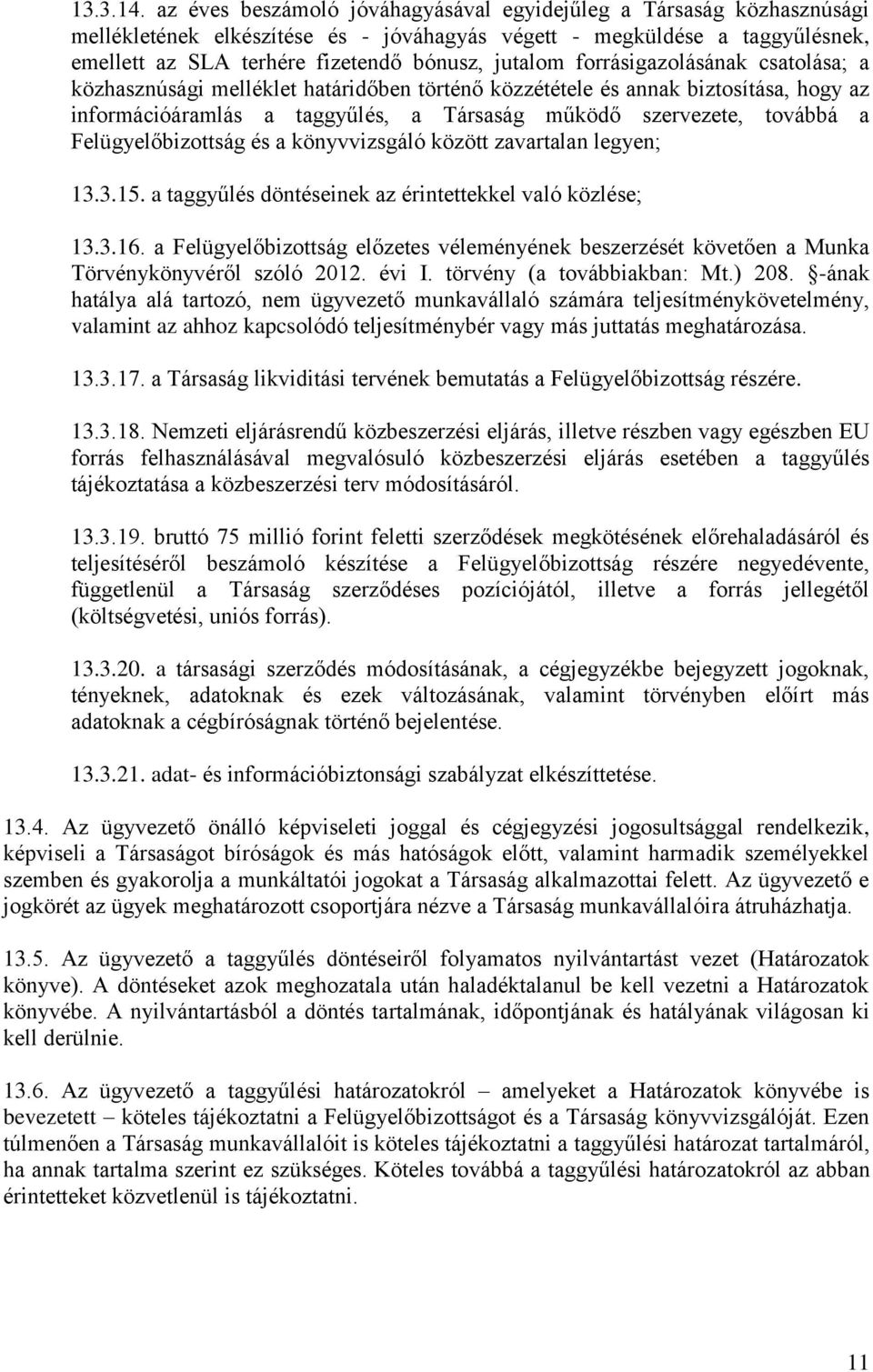 forrásigazolásának csatolása; a közhasznúsági melléklet határidőben történő közzététele és annak biztosítása, hogy az információáramlás a taggyűlés, a Társaság működő szervezete, továbbá a