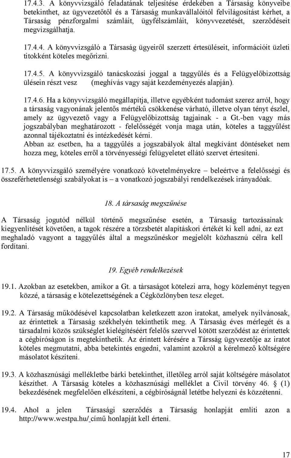 ügyfélszámláit, könyvvezetését, szerződéseit megvizsgálhatja. 17.4.4. A könyvvizsgáló a Társaság ügyeiről szerzett értesüléseit, információit üzleti titokként köteles megőrizni. 17.4.5.