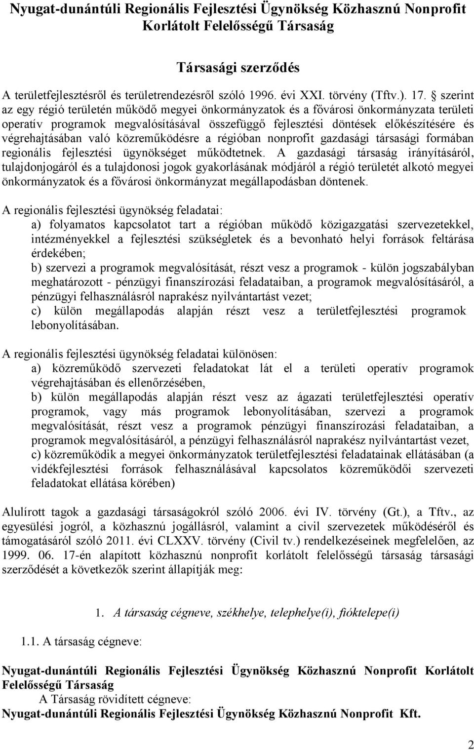 szerint az egy régió területén működő megyei önkormányzatok és a fővárosi önkormányzata területi operatív programok megvalósításával összefüggő fejlesztési döntések előkészítésére és végrehajtásában