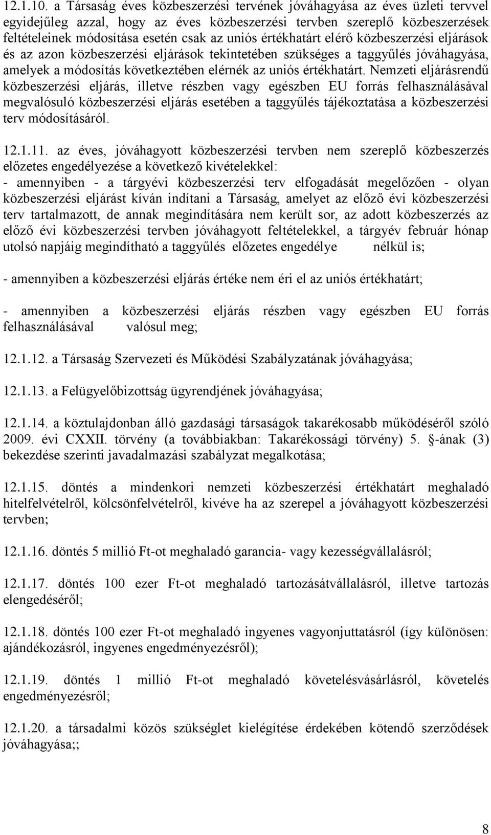 értékhatárt elérő közbeszerzési eljárások és az azon közbeszerzési eljárások tekintetében szükséges a taggyűlés jóváhagyása, amelyek a módosítás következtében elérnék az uniós értékhatárt.