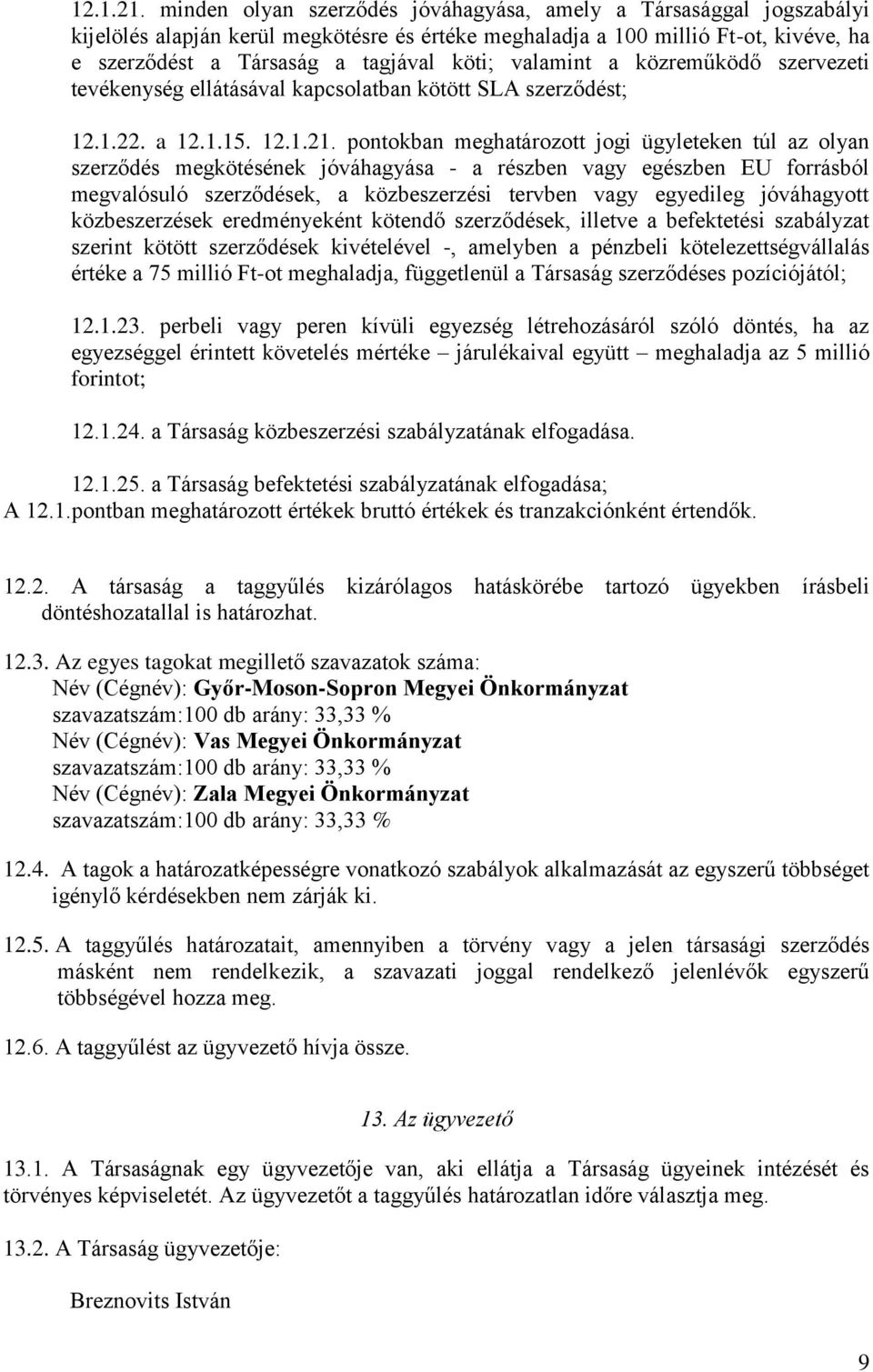 valamint a közreműködő szervezeti tevékenység ellátásával kapcsolatban kötött SLA szerződést; 12.1.22. a 12.1.15.