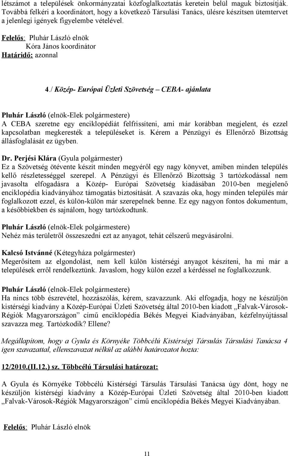 / Közép- Európai Üzleti Szövetség CEBA- ajánlata A CEBA szeretne egy enciklopédiát felfrissíteni, ami már korábban megjelent, és ezzel kapcsolatban megkeresték a településeket is.