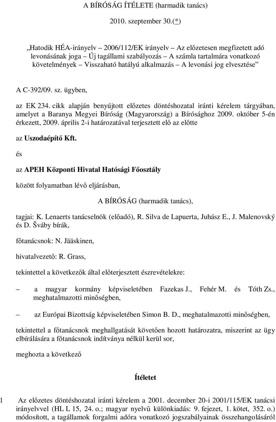 levonási jog elvesztése A C-392/09. sz. ügyben, az EK 234. cikk alapján benyújtott előzetes döntéshozatal iránti kérelem tárgyában, amelyet a Baranya Megyei Bíróság (Magyarország) a Bírósághoz 2009.