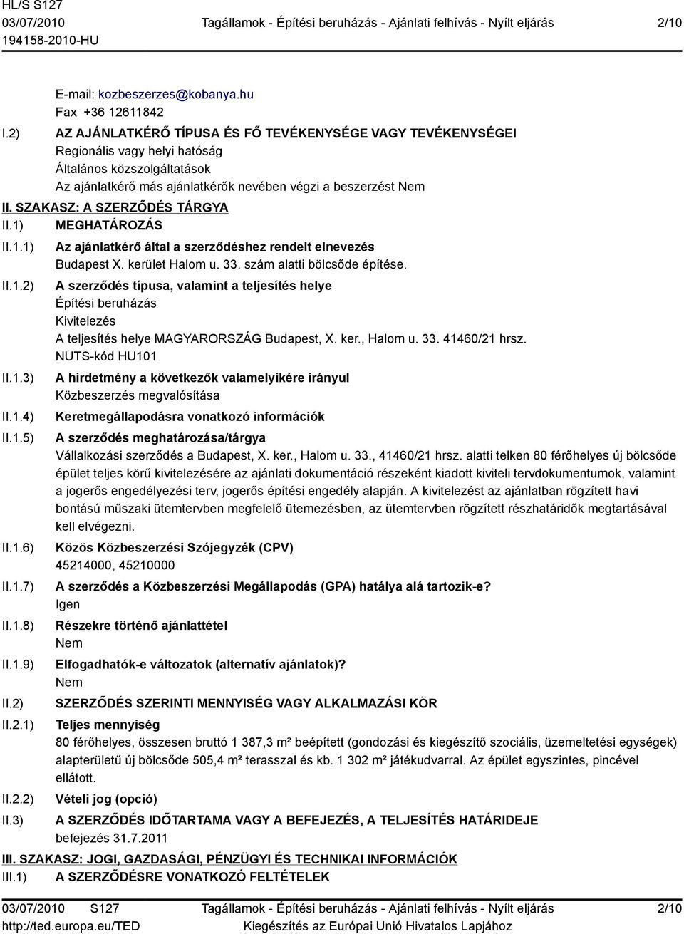 SZAKASZ: A SZERZŐDÉS TÁRGYA II.1) MEGHATÁROZÁS II.1.1) II.1.2) II.1.3) II.1.4) II.1.5) II.1.6) II.1.7) II.1.8) II.1.9) II.2) II.2.1) II.2.2) II.3) Az ajánlatkérő által a szerződéshez rendelt elnevezés Budapest X.