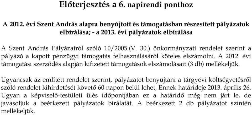 évi támogatási szerződés alapján kifizetett támogatások elszámolásait (3 db) mellékeljük.