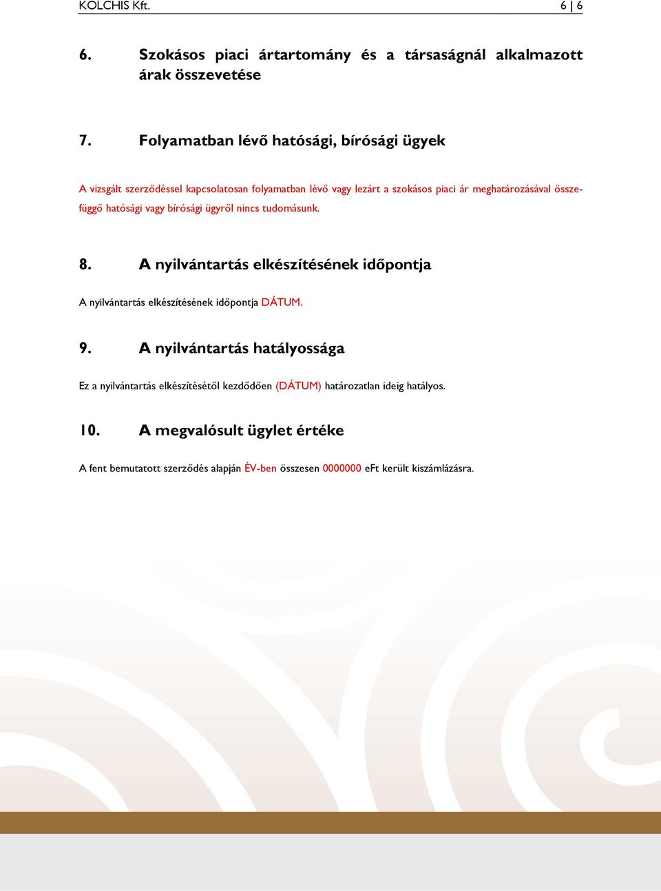 összefüggı hatósági vagy bírósági ügyrıl nincs tudomásunk. 8. A nyilvántartás elkészítésének idıpontja A nyilvántartás elkészítésének idıpontja DÁTUM. 9.