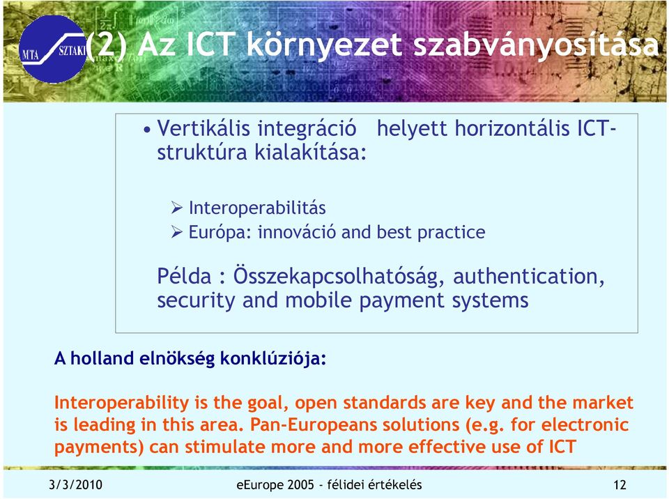 elnökség konklúziója: Interoperability is the goal, open standards are key and the market is leading in this area.