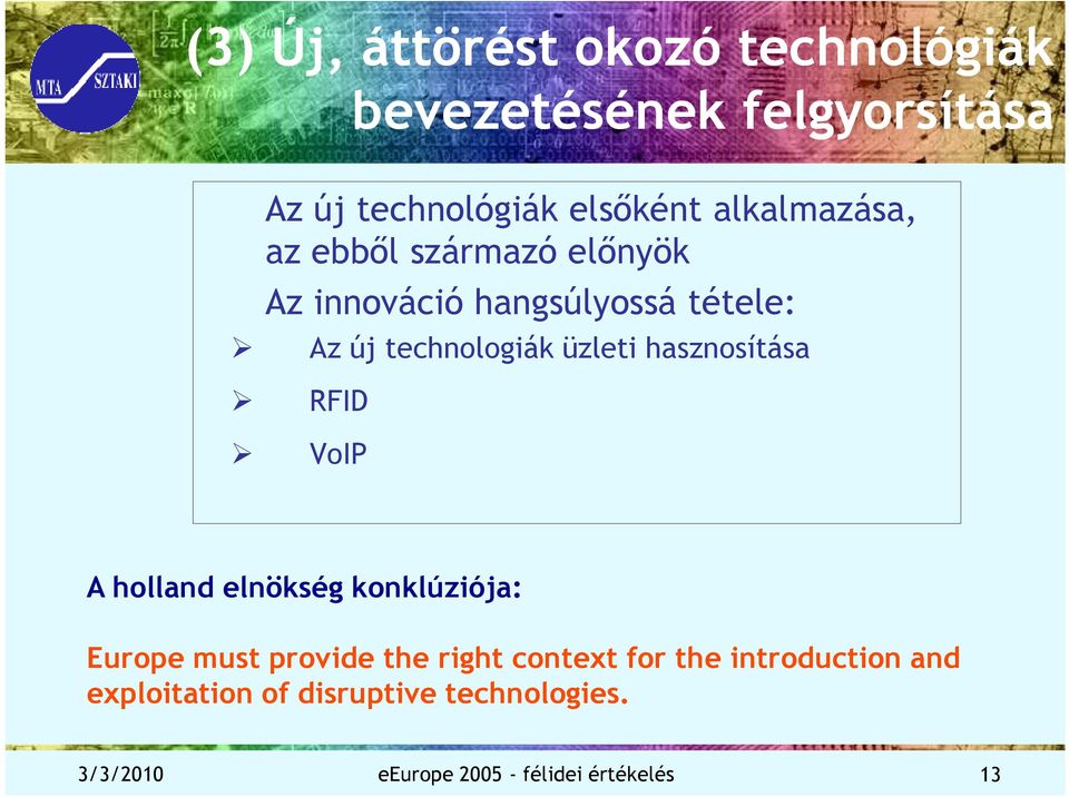 hasznosítása RFID VoIP A holland elnökség konklúziója: Europe must provide the right context for