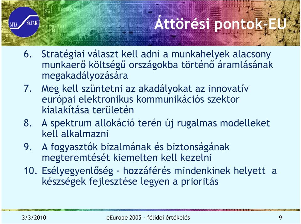 Meg kell szüntetni az akadályokat az innovatív európai elektronikus kommunikációs szektor kialakítása területén 8.