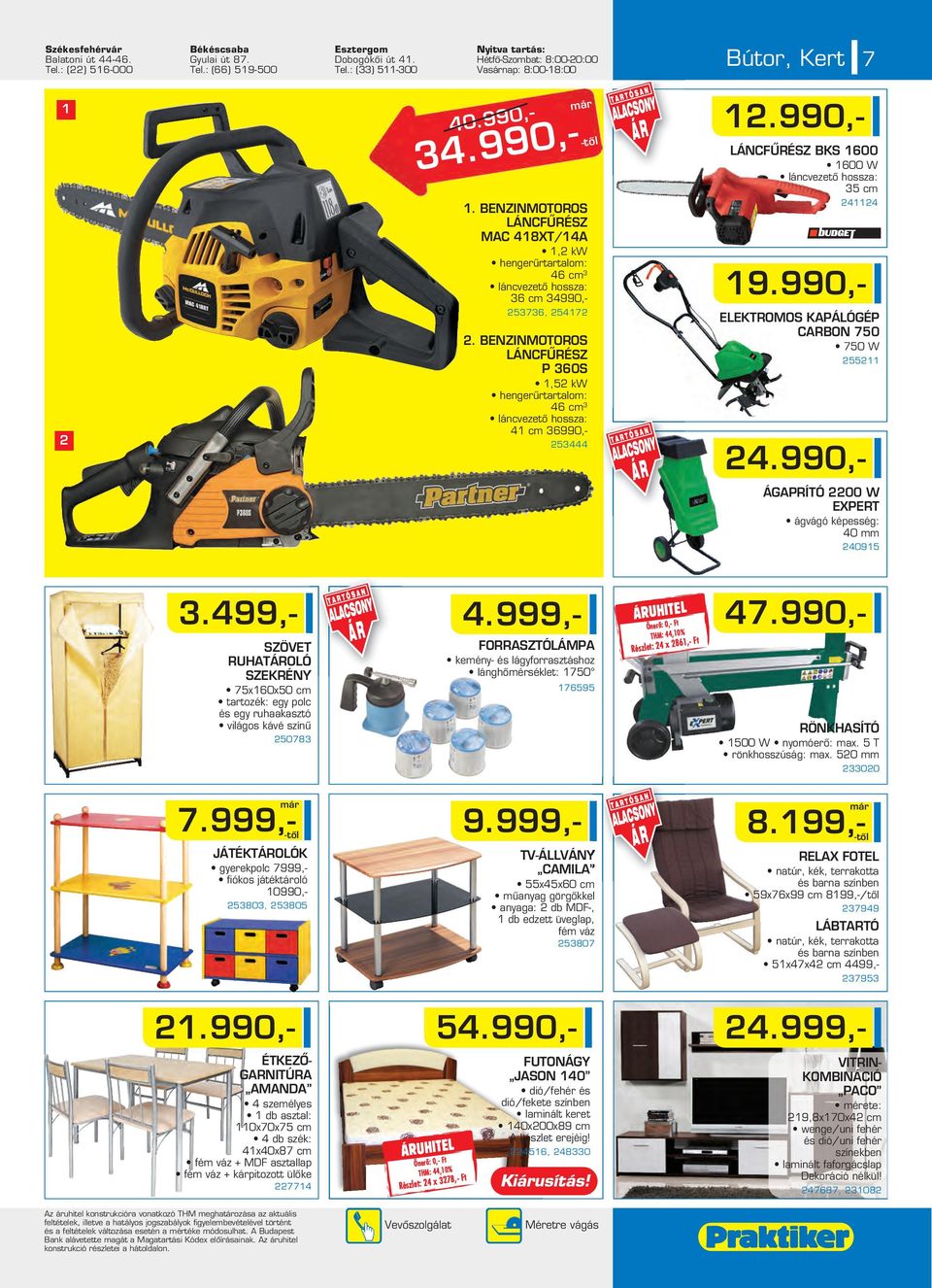 BENZINMOTOROS LÁNCFÛRÉSZ P 360S 1,52 kw hengerûrtartalom: 46 cm 3 láncvezetô hossza: 41 cm 36990,- 253444 LÁNCFÛRÉSZ BKS 1600 1600 W láncvezetô hossza: 35 cm 241124 40.990,- 19.