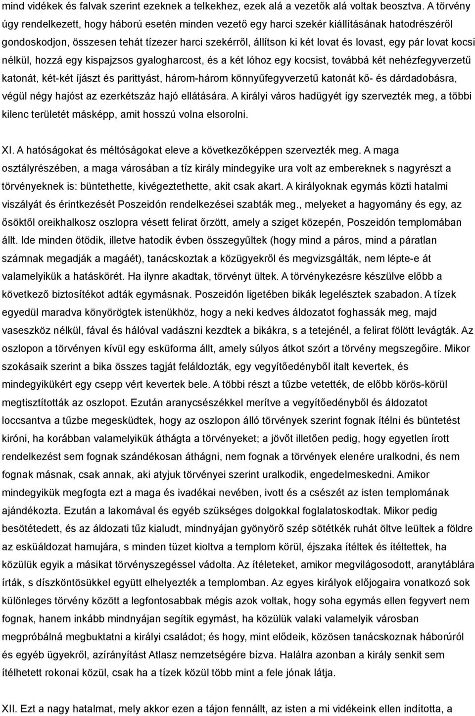 pár lovat kocsi nélkül, hozzá egy kispajzsos gyalogharcost, és a két lóhoz egy kocsist, továbbá két nehézfegyverzetű katonát, két-két íjászt és parittyást, három-három könnyűfegyverzetű katonát kő-