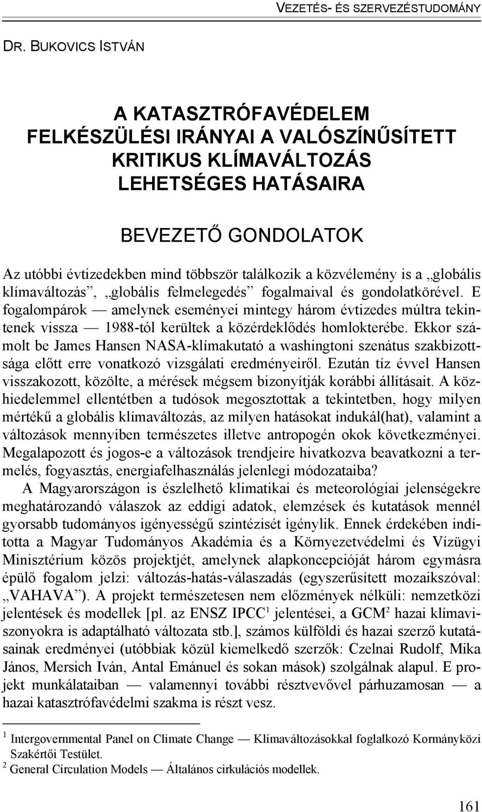 E fogalompárok amelynek eseményei mintegy három évtizedes múltra tekintenek vissza 1988-tól kerültek a közérdeklődés homlokterébe.