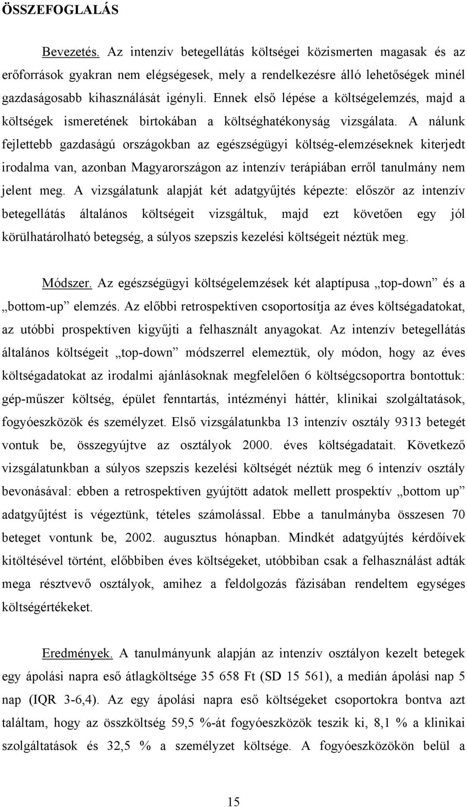 Ennek els lépése a költségelemzés, majd a költségek ismeretének birtokában a költséghatékonyság vizsgálata.