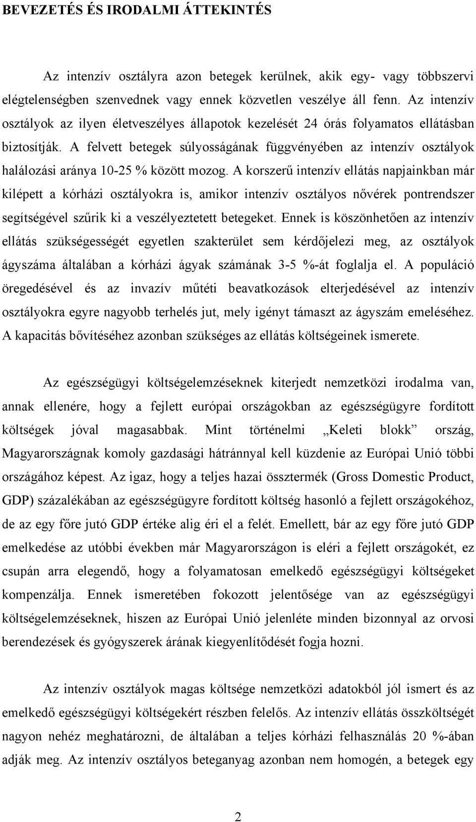 A felvett betegek súlyosságának függvényében az intenzív osztályok halálozási aránya 10-25 % között mozog.