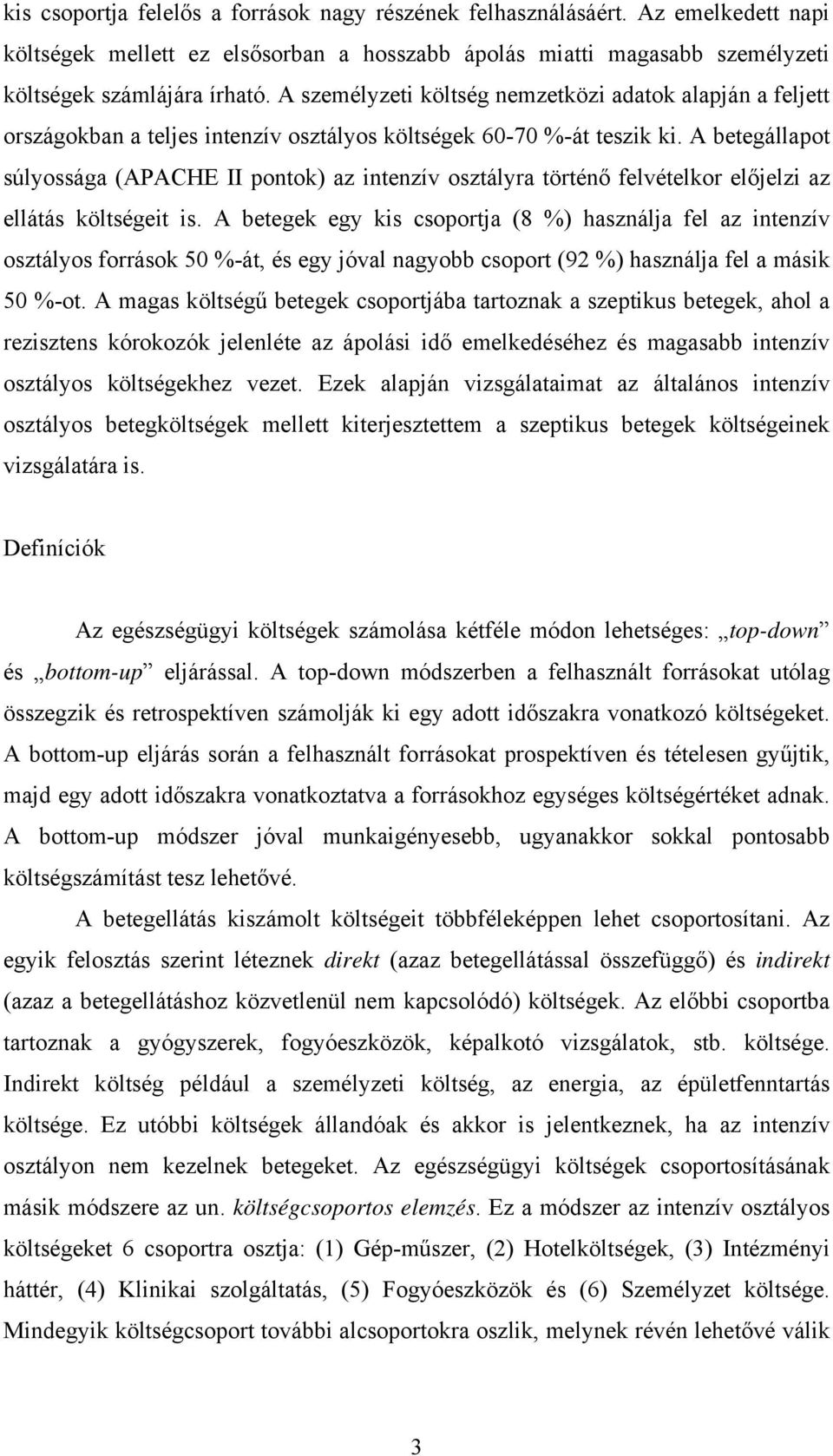 A betegállapot súlyossága (APACHE II pontok) az intenzív osztályra történ felvételkor el jelzi az ellátás költségeit is.