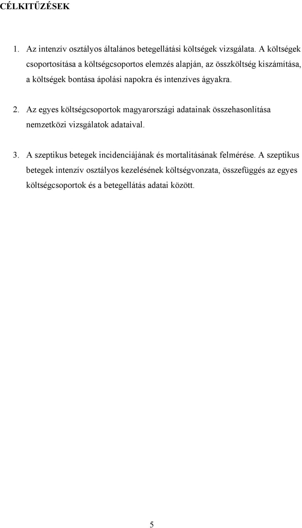 intenzíves ágyakra. 2. Az egyes költségcsoportok magyarországi adatainak összehasonlítása nemzetközi vizsgálatok adataival. 3.