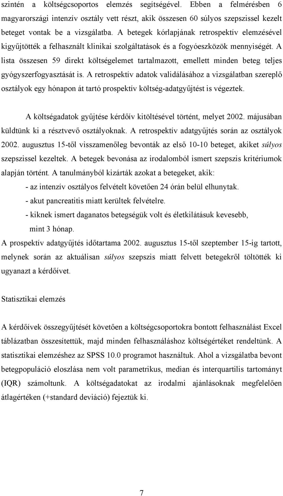 A lista összesen 59 direkt költségelemet tartalmazott, emellett minden beteg teljes gyógyszerfogyasztását is.