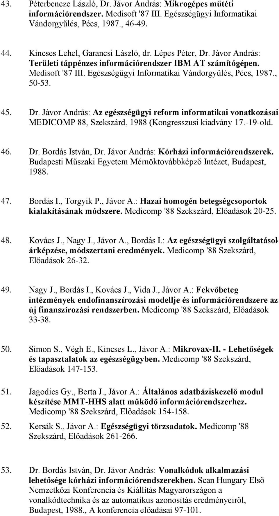 MEDICOMP 88, Szekszárd, 1988 (Kongresszusi kiadvány 17.-19-old. 46. Dr. Bordás István, Dr. Jávor András: Kórházi információrendszerek.