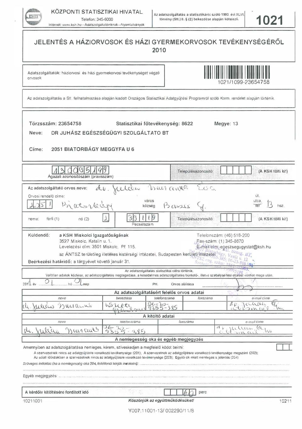 1021/1 099-23654 758 Az adatszogatatás a Stt fehatamazasa aapjan kiadottorszagos Staisztikat Adatgyüjtési Programró szóó Korm rendeet aapjan törtenik Törzsszám: 23654758 Statisztikai főtevékenység: 8