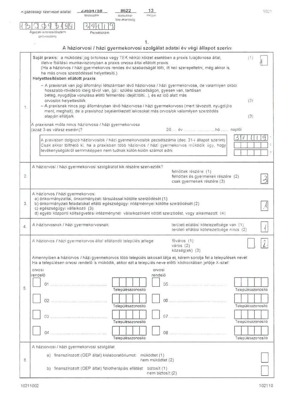 jog birtokosa vagy TEK néküi körzet esetében a praxis tuajdonosa áta, ietve föáású munkavtszonyban a praxis orvosa áta eátott praxis (Ha a háziorvos házi gyermekorvos rendes évi szabadságát töti, itt