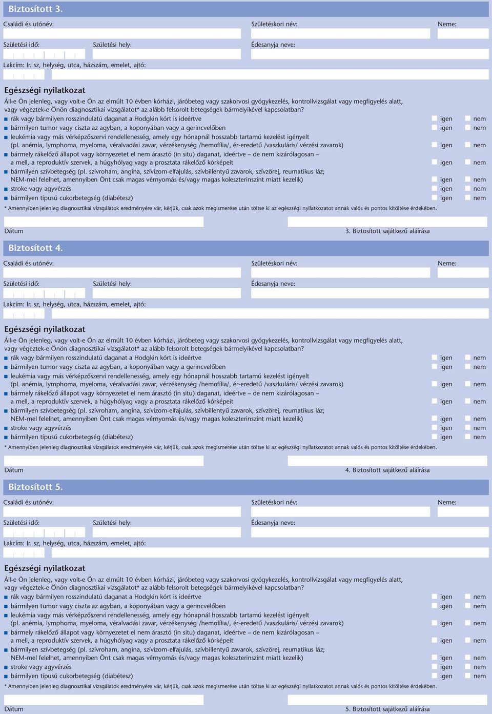 megfigyelés alatt, vagy végeztek-e Önön diagnosztikai vizsgálatot* az alább felsorolt betegségek bármelyikével kapcsolatban?