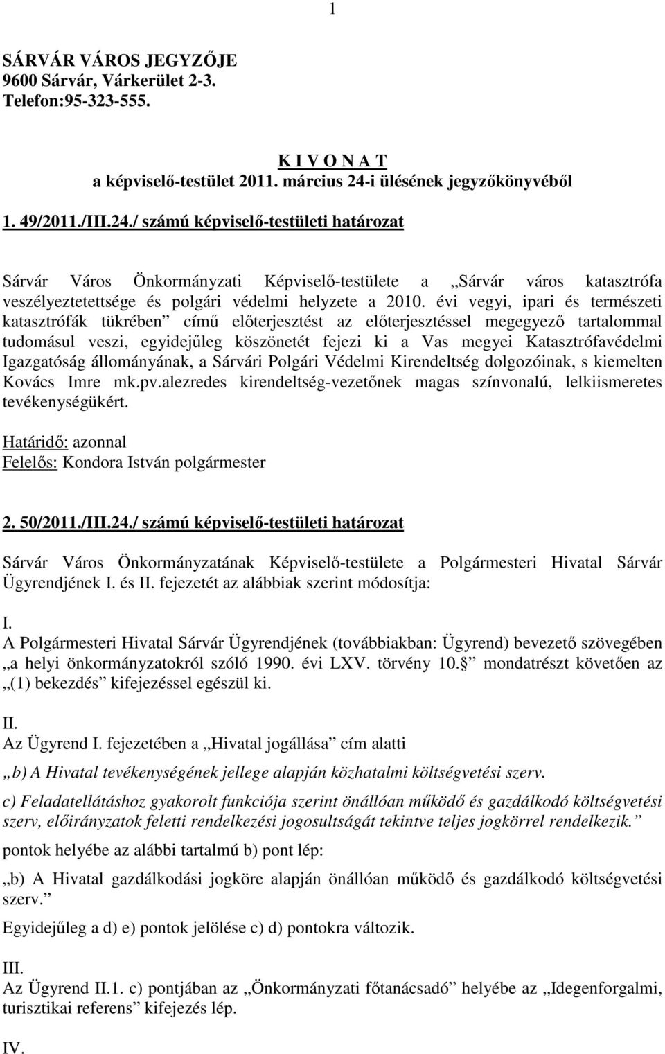 / számú képviselő-testületi határozat Sárvár Város Önkormányzati Képviselő-testülete a Sárvár város katasztrófa veszélyeztetettsége és polgári védelmi helyzete a 2010.