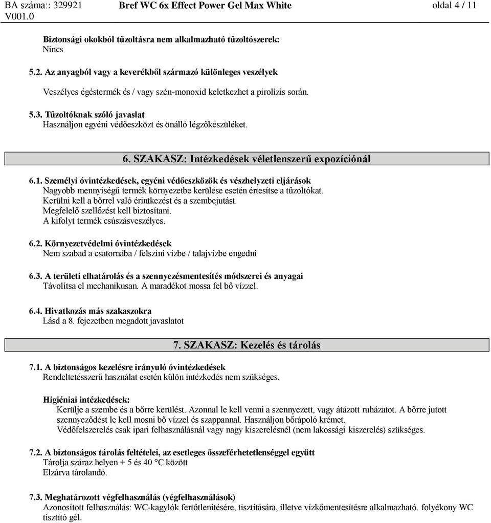 Tűzoltóknak szóló javaslat Használjon egyéni védőeszközt és önálló légzőkészüléket. 6. SZAKASZ: Intézkedések véletlenszerű expozíciónál 6.1.