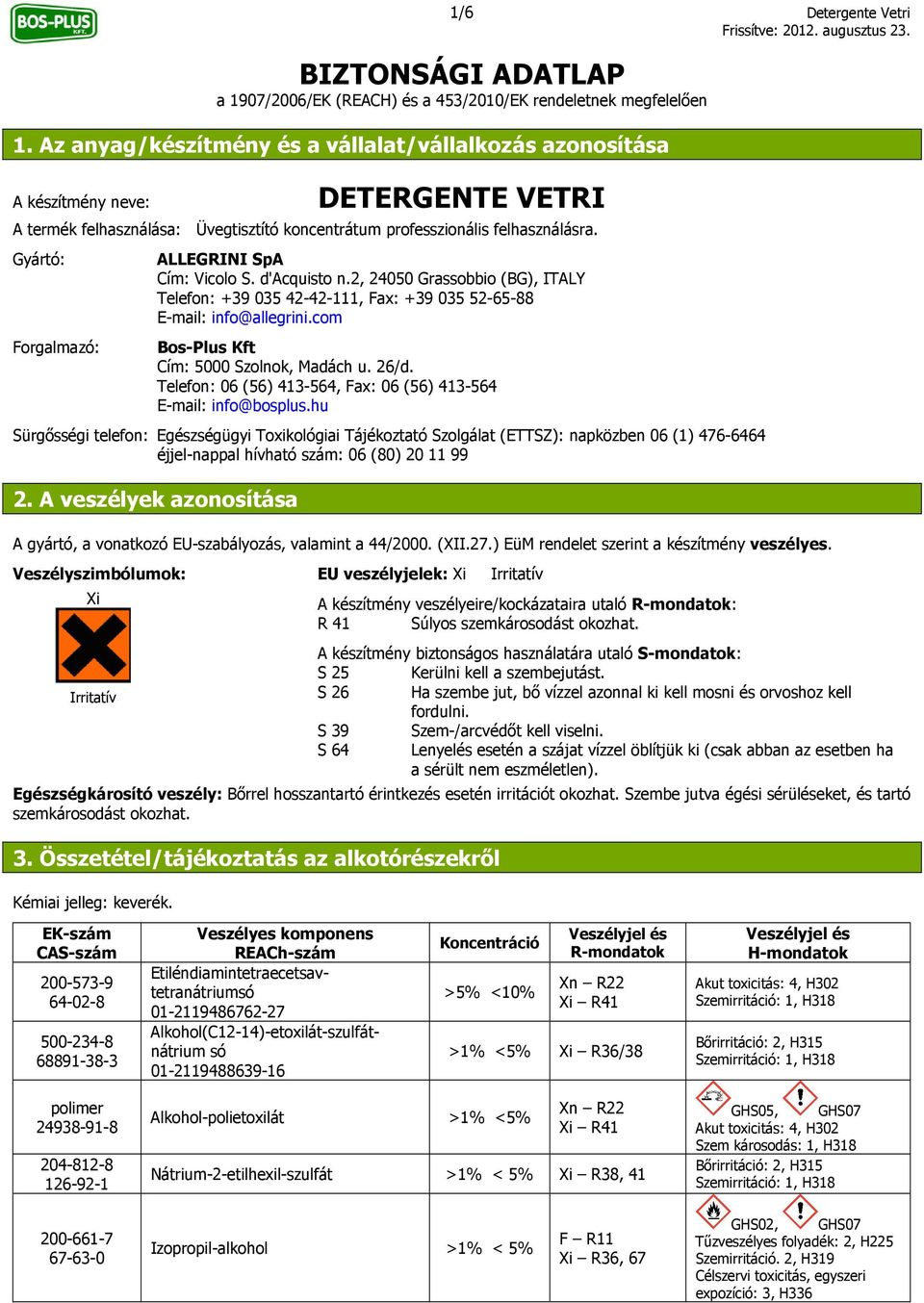 Gyártó: Forgalmazó: ALLEGRINI SpA Cím: Vicolo S. d'acquisto n.2, 24050 Grassobbio (BG), ITALY Telefon: +39 035 42-42-111, Fax: +39 035 52-65-88 E-mail: info@allegrini.