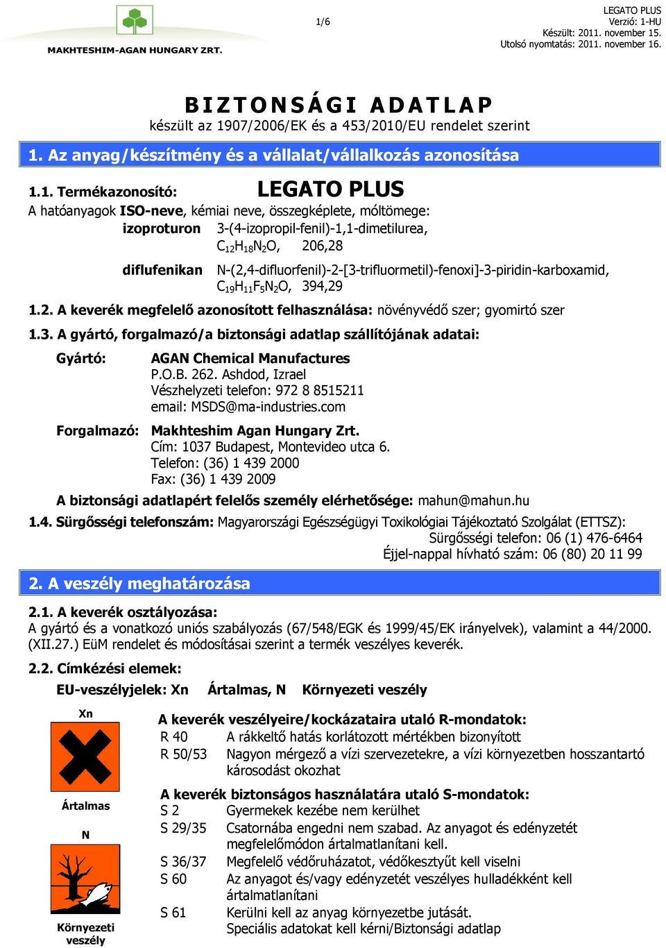 N-(2,4-difluorfenil)-2-[3-trifluormetil)-fenoxi]-3-piridin-karboxamid, C 19 H 11 F 5 N 2 O, 394,29 1.2. A keverék megfelelő azonosított felhasználása: növényvédő szer; gyomirtó szer 1.3. A gyártó, forgalmazó/a biztonsági adatlap szállítójának adatai: Gyártó: AGAN Chemical Manufactures P.