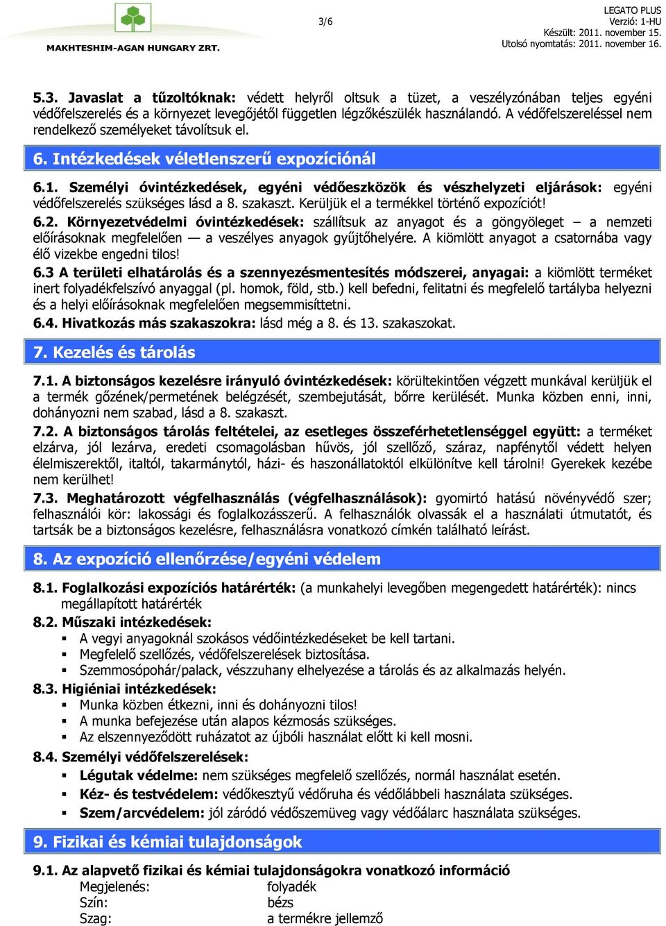 Személyi óvintézkedések, egyéni védőeszközök és vészhelyzeti eljárások: egyéni védőfelszerelés szükséges lásd a 8. szakaszt. Kerüljük el a termékkel történő expozíciót! 6.2.