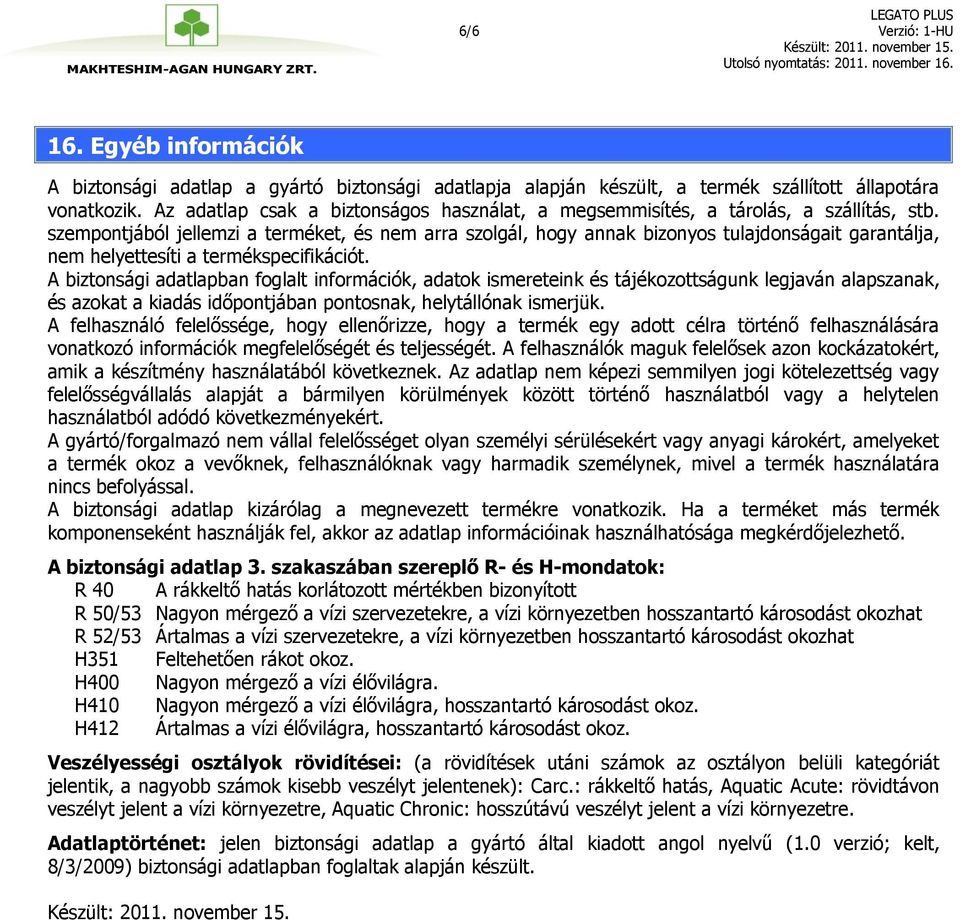 szempontjából jellemzi a terméket, és nem arra szolgál, hogy annak bizonyos tulajdonságait garantálja, nem helyettesíti a termékspecifikációt.